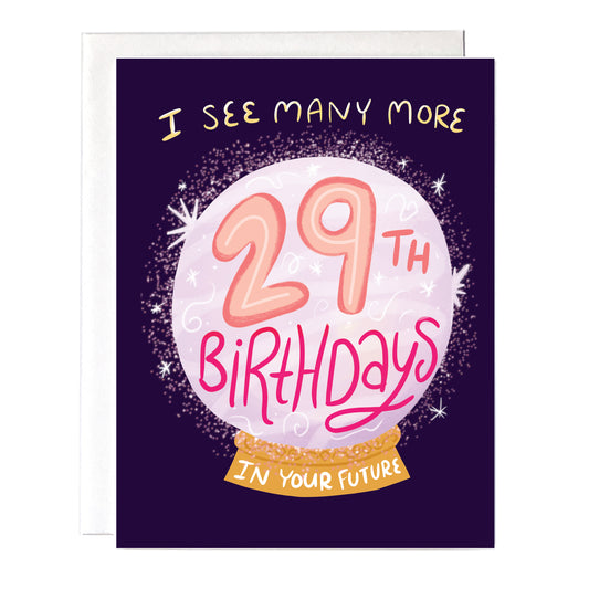 Birthday card with a crystal ball that says "I see many more 29th birthdays in your future" The perfect card for a 29th birthday OR any birthday after that wink wink!