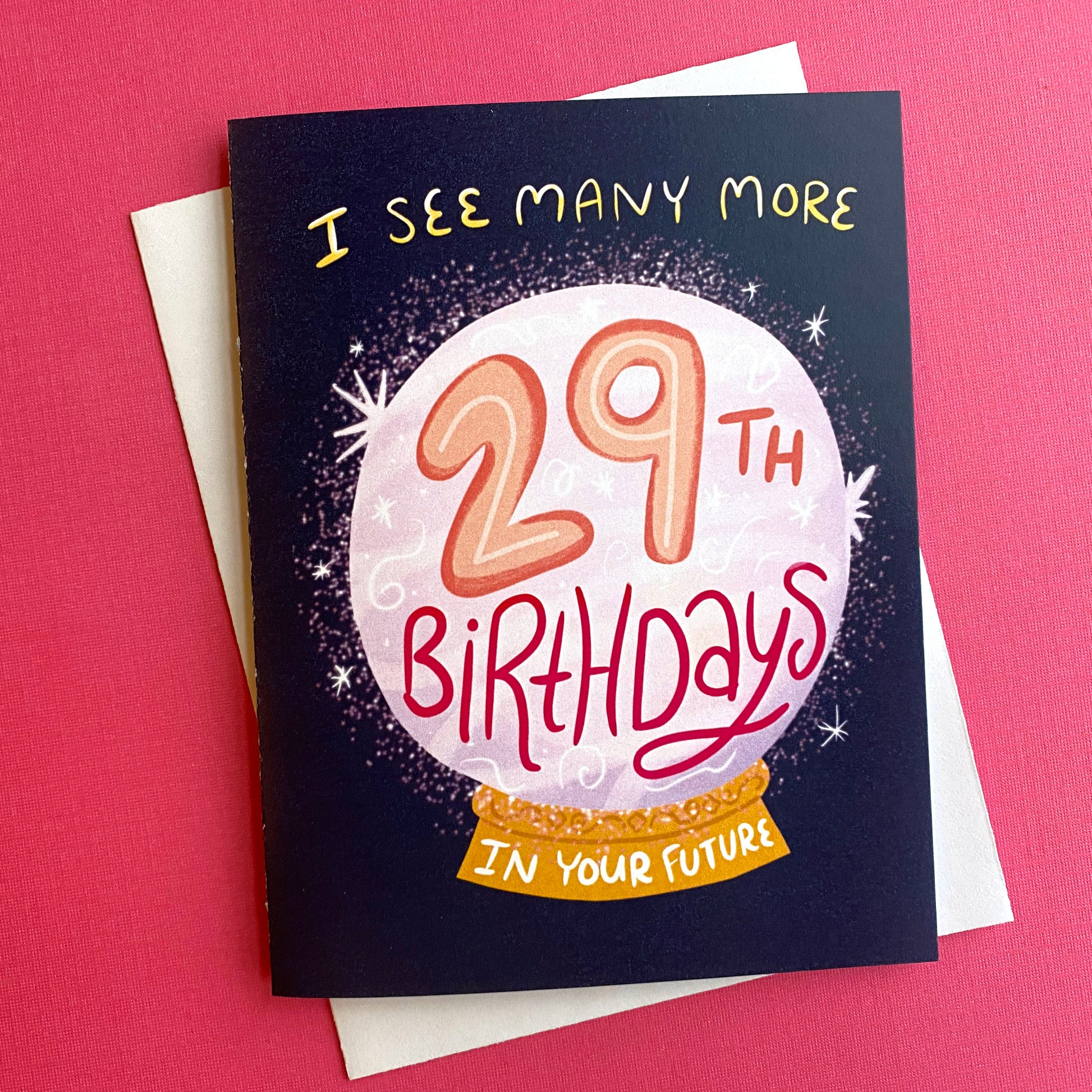 Birthday card with a crystal ball that says "I see many more 29th birthdays in your future" The perfect card for a 29th birthday OR any birthday after that wink wink!